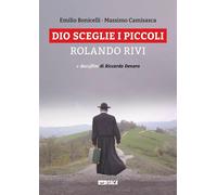 Dio sceglie i piccoli. Rolando Rivi. Con DVD - Bonicelli Emilio, Camisasca...