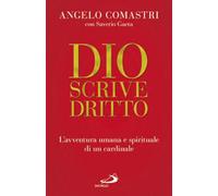 Dio scrive dritto. L'avventura umana e spirituale di un cardinale