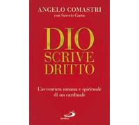 Dio scrive dritto. L'avventura umana e spirituale di un cardinale