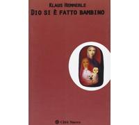 Dio si è fatto bambino. Meditazioni sul Natale