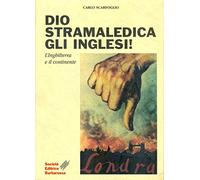 Dio stramaledica gli inglesi! L'Inghilterra e il continente