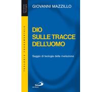 Dio sulle tracce dell'uomo. Saggio di teologia della rivelazione - Mazzill...