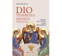 Dio, tenerezza infinita amante. Preghiere per ritrovare il gusto della pre...
