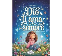 Dio ti ama: Storie cristiane ispiratrici che scaldano il cuore sull'amore di Dio, il coraggio e l'autostima: Edizione a colori con sfide profonde e preghiere