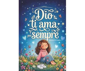 Dio ti ama: Storie cristiane ispiratrici che scaldano il cuore sull'amore di Dio, il coraggio e l'autostima: Edizione a colori con sfide profonde e preghiere