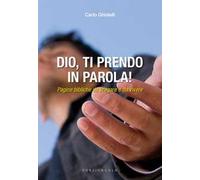 Dio, ti prendo in parola! Pagine bibliche da pregare e da vivere