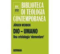 Dio - umano. Una cristologia «elementare» - 2022 - Queriniana