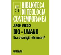 Dio - umano. Una cristologia «elementare» - Werbick Jürgen