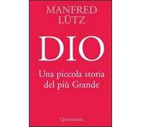 Dio. Una Piccola Storia Del Più Grande - Manfred Lütz - 2008