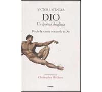 Dio. Un'ipotesi sbagliata. Perché la scienza non crede in dio