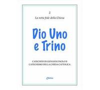 Dio uno e trino. Catechesi di Giovanni Paolo II. Catechismo della Chiesa Cattolica
