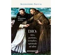 Dio: uno, perfetto, semplice, spirituale ed altro. Una dimostrazione apodittica
