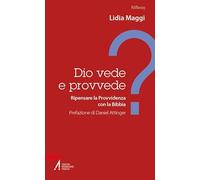 Dio vede e provvede? Ripensare la Provvidenza con la Bibbia