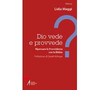 Dio vede e provvede? Ripensare la Provvidenza con la Bibbia