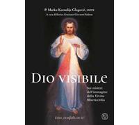 Dio visibile. Sui misteri dell'immagine della Divina Misericordia