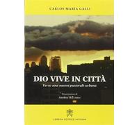 Dio vive in città. Verso una nuova pastorale urbana - Galli Carlos M.