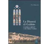 Diocesi di Gubbio. Una storia ultramillenaria, un patrimonio culturale, morale, religoso, ineludibile