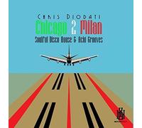 Diodati, Chris - Chicago 2 Milan: Soulful Disco House & Acid