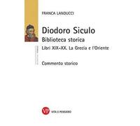 Diodoro Siculo. Biblioteca storica. Libri XIX-XX. La Grecia e l'Oriente