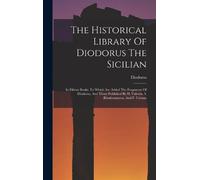 Diodorus (Siculu The Historical Library Of Diodorus The Sicil (Copertina rigida)