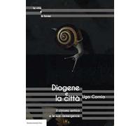 Diogene e la città il cinismo antico e le sue riemergenze
