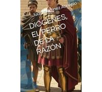 DIÓGENES, EL PERRO DE LA RAZÓN