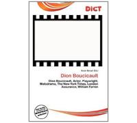 Dion Boucicault: Dion Boucicault, Actor, Playwright, Melodrama, The New York Times, London Assurance, William Farren