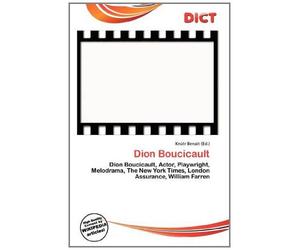 Dion Boucicault: Dion Boucicault, Actor, Playwright, Melodrama, The New York Times, London Assurance, William Farren
