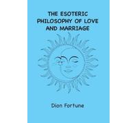 Dion Fortune The Esoteric Philosophy of Love and Marriage (Tascabile)