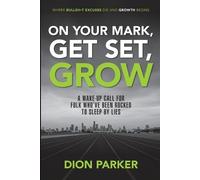 Dion Parker On Your Mark, Get Set, Grow (Tascabile)