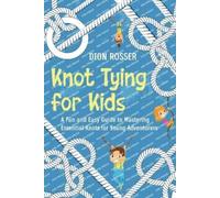 Dion Rosser Knot Tying for Kids (Tascabile) Outdoor Skills for Kids