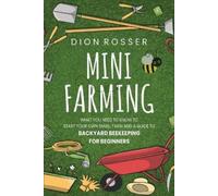 Dion Rosser Mini Farming: What You Need to Know to Start Your Own Sm (Tascabile)
