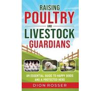 Dion Rosser Raising Poultry and Livestock Guardians (Copertina rigida)