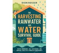 Dion Rosser The Harvesting Rainwater and Water Survival Guide (Copertina rigida)