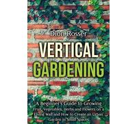Dion Rosser Vertical Gardening (Tascabile) Gardening in Small Places