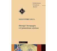 Dionigi l'Areopagita e il platonismo cristiano. Nuova ediz.