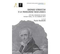 Dionigi Strocchi e la traduzione neoclassica. Atti del Convegno di Studi (Faenza-Forlì, 15-16 febbraio 2013)