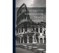 Dionisio De Halica Les Antiquites Romaines De Denys D'halicar (Copertina rigida)