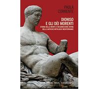 Dioniso e gli dèi morenti. Storia della morte e resurrezione divina nelle ...