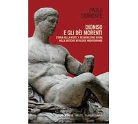 Dioniso e gli dèi morenti. Storia della morte e resurrezione divina nelle antiche mitologie mediterranee
