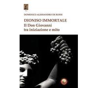 Dioniso immortale. Il Don Giovanni tra iniziazione e mito