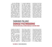 Dioniso postmoderno. Per una critica della teoria radicale di Antonio Negr...