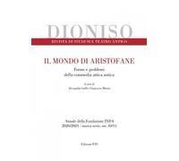 Dioniso. Rivista di studi sul teatro antico (2020-2021). Vol. 10-11: Il mondo di Aristofane. Forme e problemi della commedia attica antica