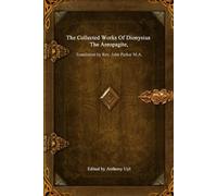 Dionysius The Areopagi The Collected Works of Dionysius the Areopagi (Tascabile)