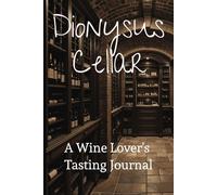 Dionysus Cellar: A Wine Lover's Tasting Journal: Logbook for Tracking Wines, Rating and Recording Tasting Notes | 6 x 9 inches, 150 pages