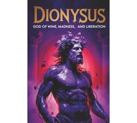 Dionysus: God of Wine, Madness, and Liberation