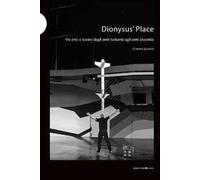 Dionysus' Place. Tra arte e teatro dagli anni Settanta agli anni Duemila