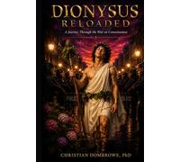 Dionysus Reloaded: A Journey Through the War on Consciousness