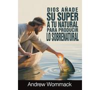 Dios Añada Su Super A Tu Natural para Producir Lo Sobrenatural