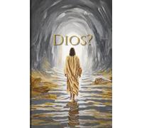 Dios?: Ciencia, Historia y Fe: Un Viaje Lógico Hacia Jesús